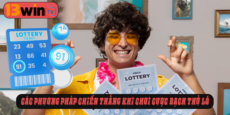 Các phương pháp chiến thắng khi chơi cược bạch thủ lô