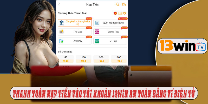 Nạp tiền 13win bằng ví điện tử nhanh chóng