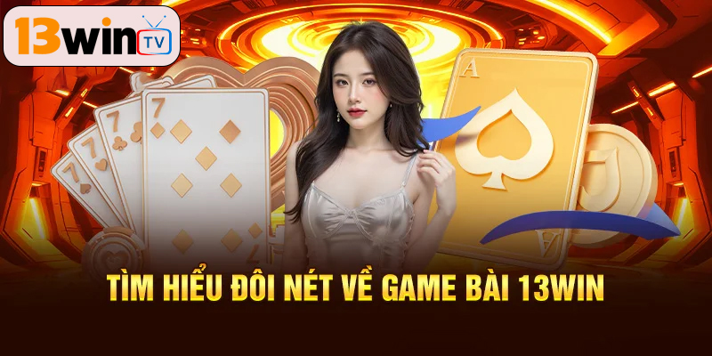 game bài 13win cùng tìm hiểu